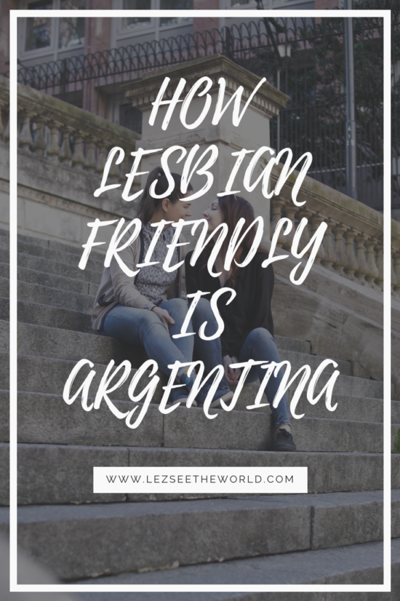 How Lesbian Friendly Is Argentina In 2019 Lez See The World